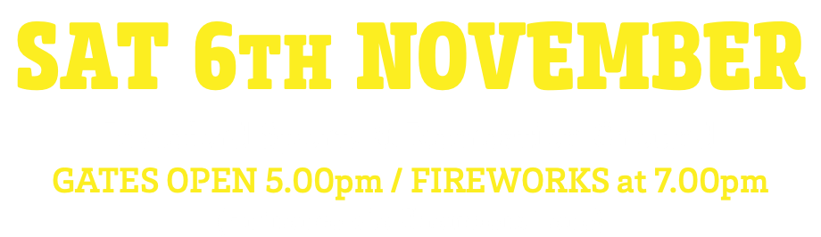 SAT 6TH NOVEMBER Ickleford Sports & Recreation Ground GATES OPEN 5.00pm / FIREWORKS at 7.00pm (Entrance via Chambers Lane)